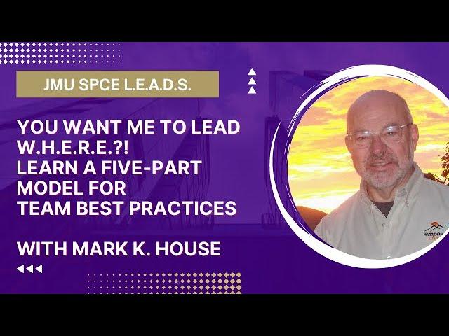 You want me to lead W.H.E.R.E.?! Learn Mark K. House's Five-Part Model for Team Best Practices