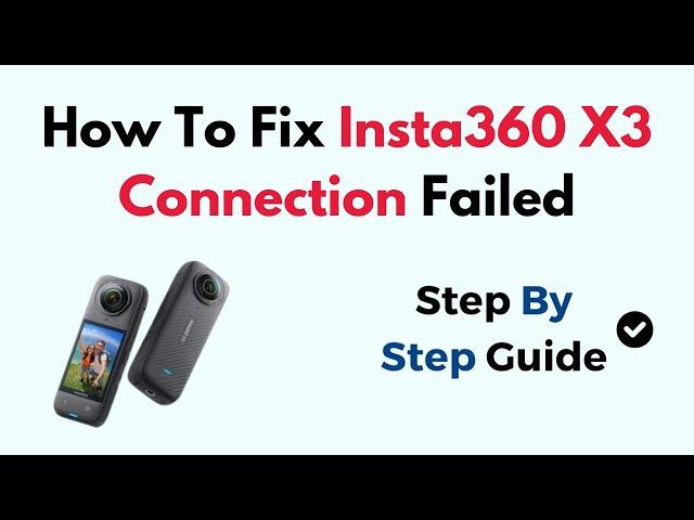 How To Fix Insta360 X3 Connection Failed