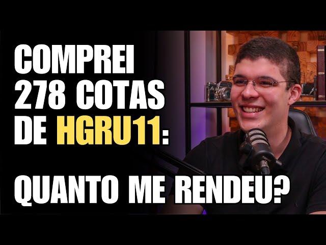 278 COTAS DE HGRU11: QUANTO ME RENDEU DE RENDA PASSIVA?