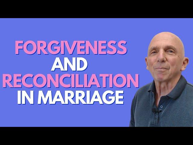 Forgiveness And Reconciliation In Marriage | Paul Friedman