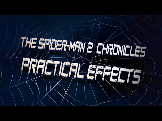 Practical Effects - The Spider-Man 2 Chronicles | Spider-Man Behind the Scenes