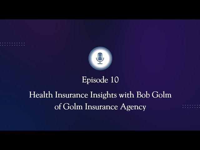 Life & Finances Episode 10: Health Insurance Insights with Bob Golm