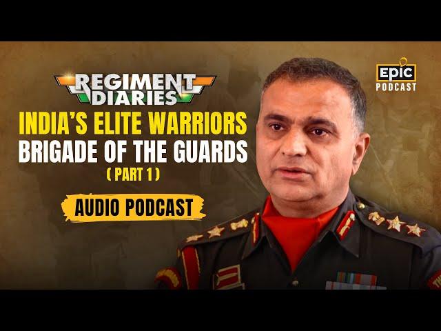 India's Elite Warriors | Brigade of the Guards | Regiment Diaries | Part 1 | Epic Podcast