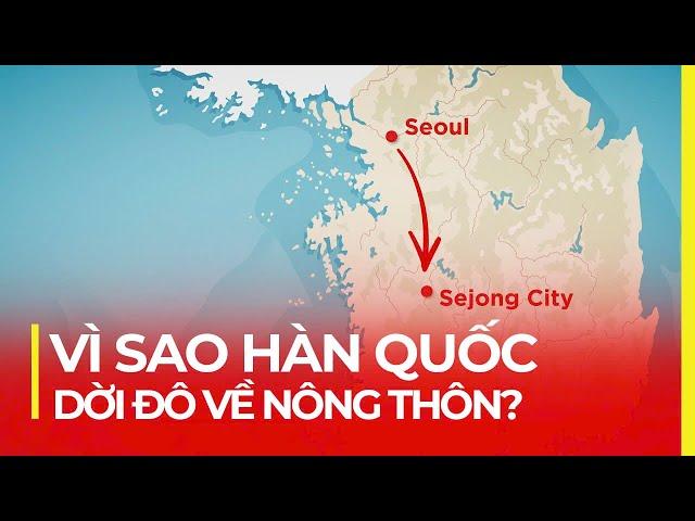 SEJONG - THỦ ĐÔ MỚI HÀN QUỐC | VÌ SAO DỜI ĐÔ VỀ NÔNG THÔN?