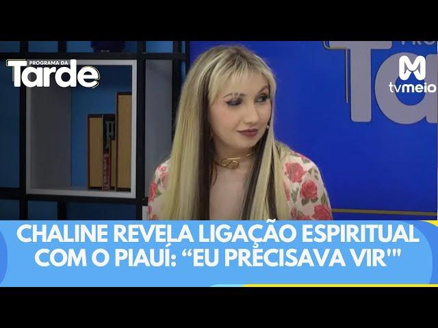 Chaline revela ligação espiritual com o Piauí: 'O espiritual me falava que eu precisava vir'"