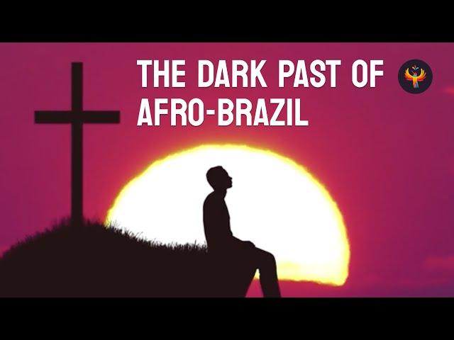  The Dark Past of Afro-Brazil