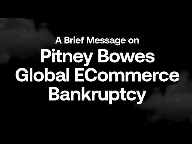 A Brief Message on Pitney Bowes Global Ecommerce Bankruptcy