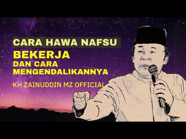 Ceramah Paling Populer - KH Zainuddin MZ Cara Hawa Nafsu Bekerja Dan Cara Mengendalikannya