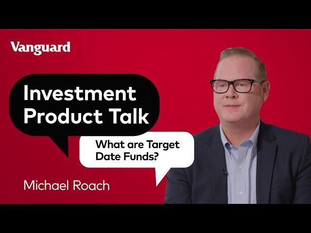 Vanguard | Target Date Funds Explained