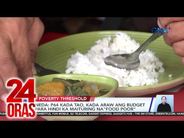 NEDA - P64 kada tao, kada araw ang budget para hindi ka maituring na “food poor” | 24 Oras