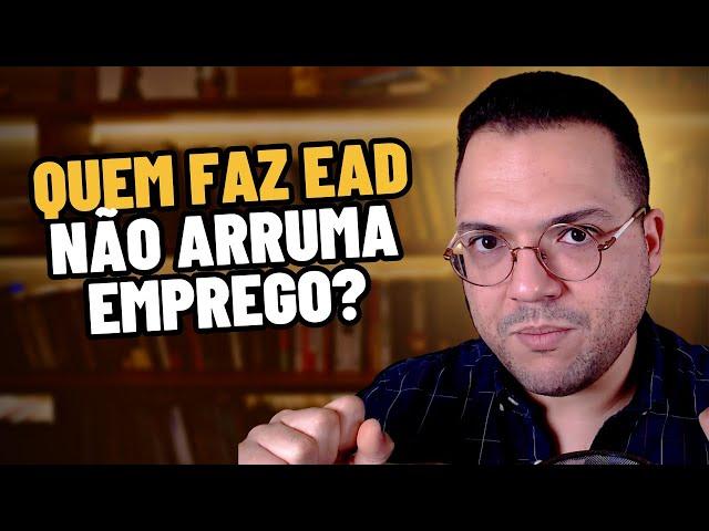 QUEM FAZ FACULDADE EAD NÃO ARRUMA EMPREGO?