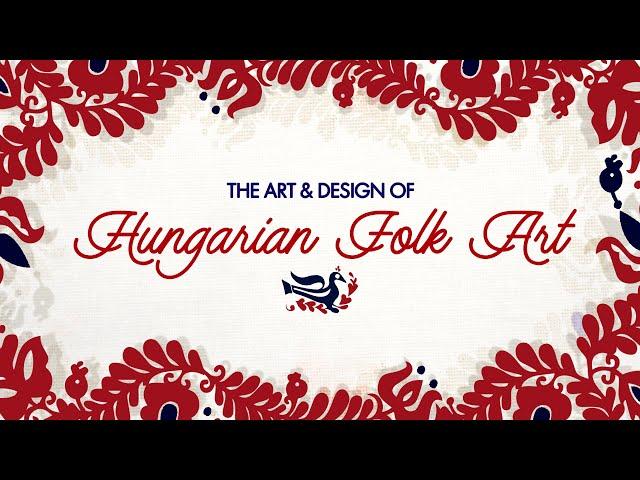 The World Of Hungarian Folk Art ~ Art History Video Essay