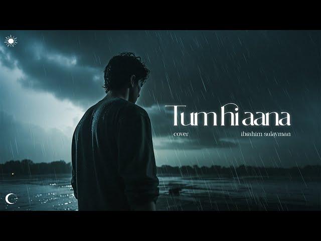 Tum Hi Aana Cover Ibrahim Sulayman | Jubin Nautiyal | Riteish D, Sidharth M, Tara S | Payal Dev