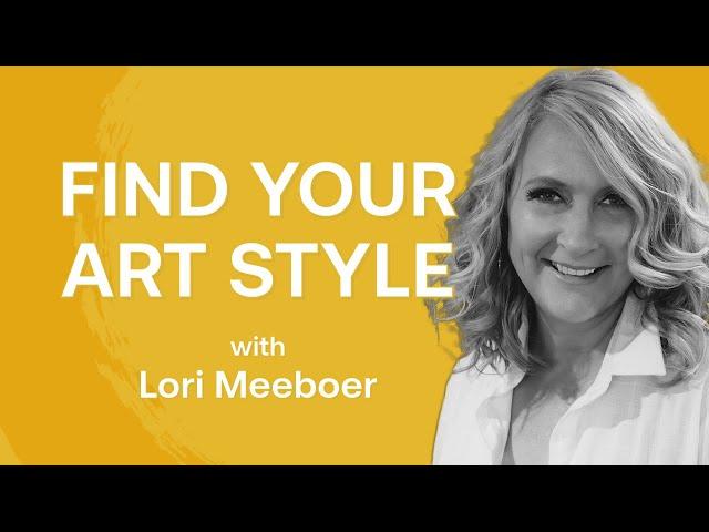 How To Find Your Style As An Artist with Lori Meeboer