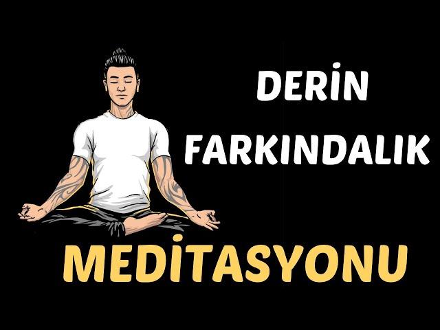 Derin FARKINDALIK Meditasyonu