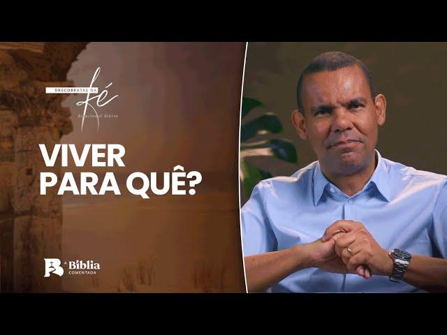 Viver para quê? | Descobertas da Fé com Rodrigo Silva