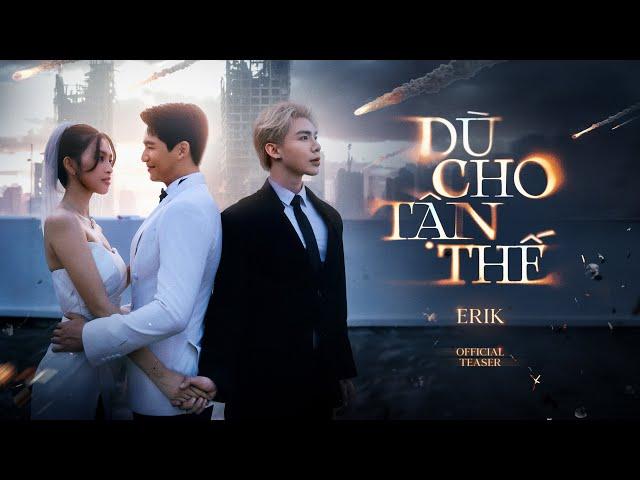 ERIK - 'Dù cho tận thế (vẫn yêu em) | Official Teaser #1