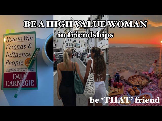 Be A High Value Woman In Friendships || be “THAT” friend