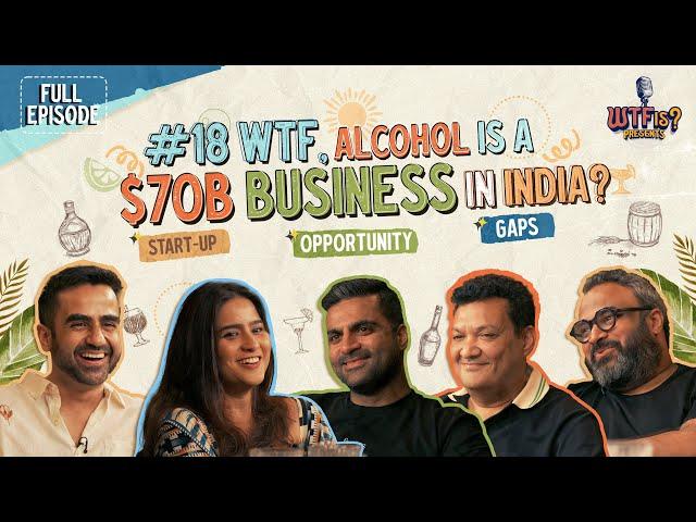 Ep #18 | WTF, Alcohol is a $70B Business in India? | Nikhil Kamath explores Gaps & Opportunities