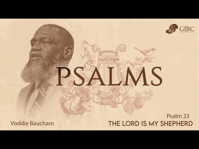 The Lord Is My Shepherd -- Psalm 23 -- Voddie Baucham