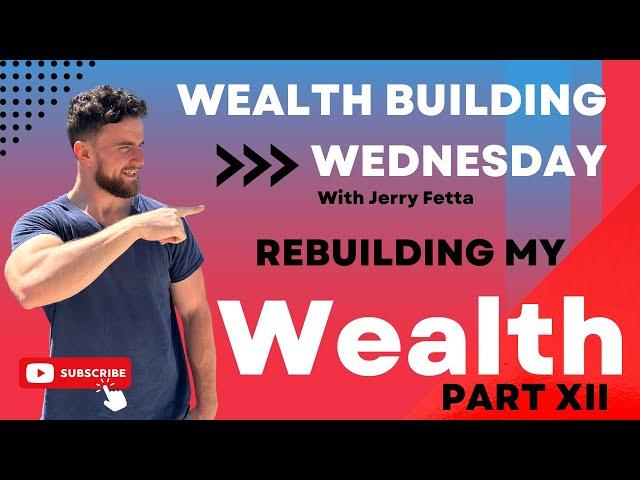 Wealth Wednesday: Rebuilding My Wealth Part 12   |   Jerry Fetta