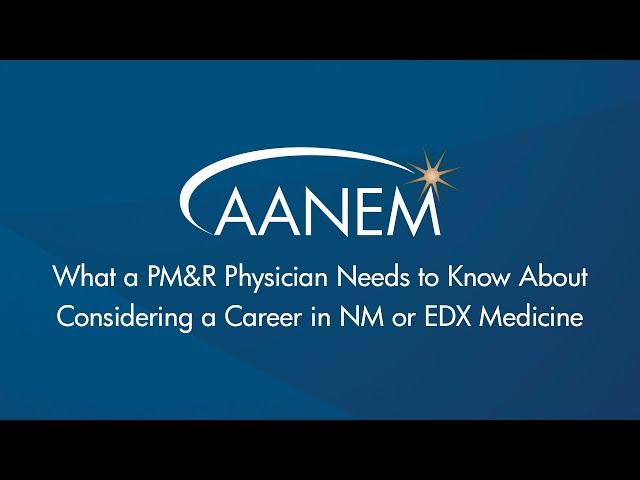 What a PM&R Physician Needs to Know About Considering a Career in NM or EDX Medicine
