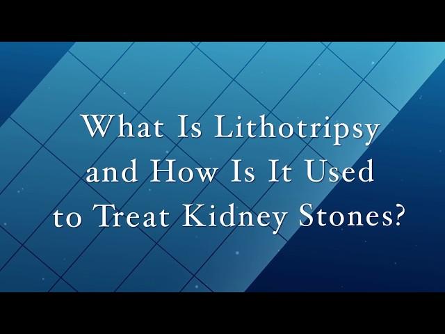 What Is Lithotripsy And How Is It Used To Treat Kidney Stones?