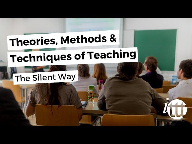 Theories, Methods & Techniques of Teaching - The Silent Way