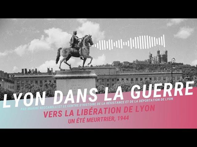 Episode 1 : Un été meurtrier, vers la libération de Lyon.