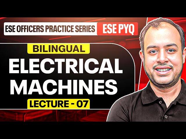 L-07 | Electrical Machines | ESE EE PYQ | ESE Officers Practice Series | Ankit Goyal