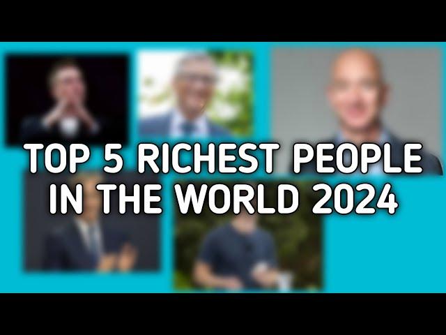 Top 5 Richest people in the world 2024