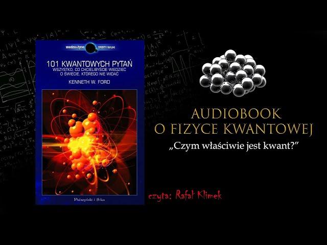 Audiobook o Fizyce Kwantowej - Czym właściwie jest kwant?