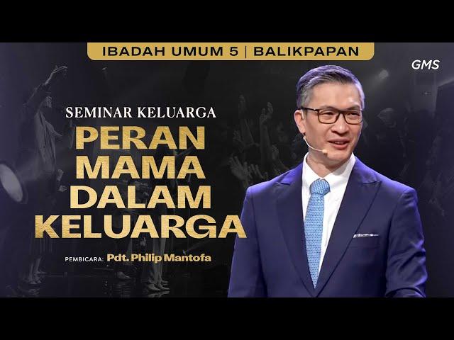 GMS KALIMANTAN | PERAN MAMA DALAM KELUARGA - PS. PHILIP MANTOFA