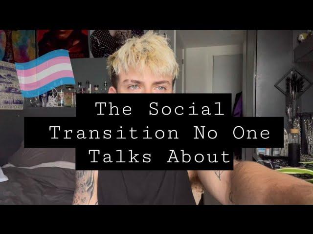 THE SOCIAL TRANSITION NO ONE TALKS ABOUT | FTM TRANSGENDER