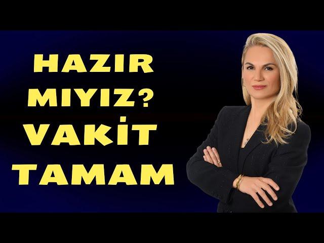 HAZIR MIYIZ? VAKİT TAMAM.. HAFTA GERGİN!