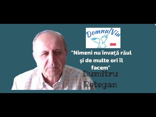 Fr. Dumitru Retegan - LIVE -   "Nimeni nu învață răul și de multe ori îl facem"