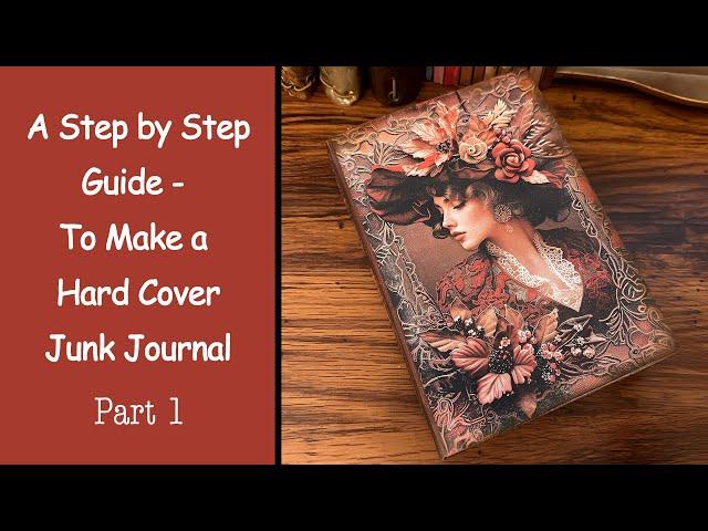 Part 1 - A Step by Step Guide to Make a Beautiful Hard Cover Junk Journal - Enchanting Visions