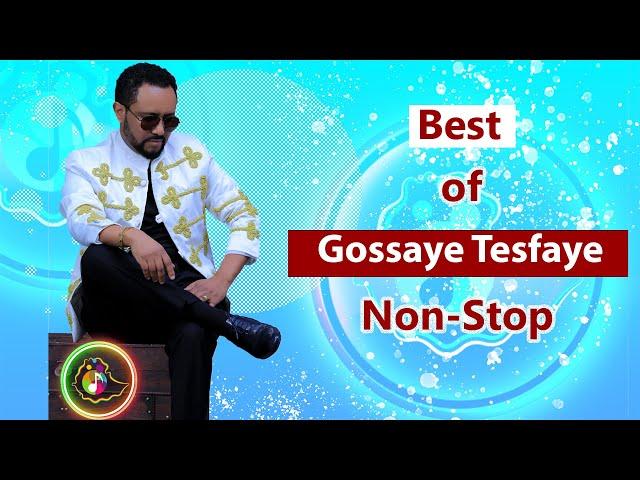 Best  of Gossaye Tesfaye Music Non-Stop | ምርጥ የጎሳዬ ተስፋዬ ሙዚቃዎች