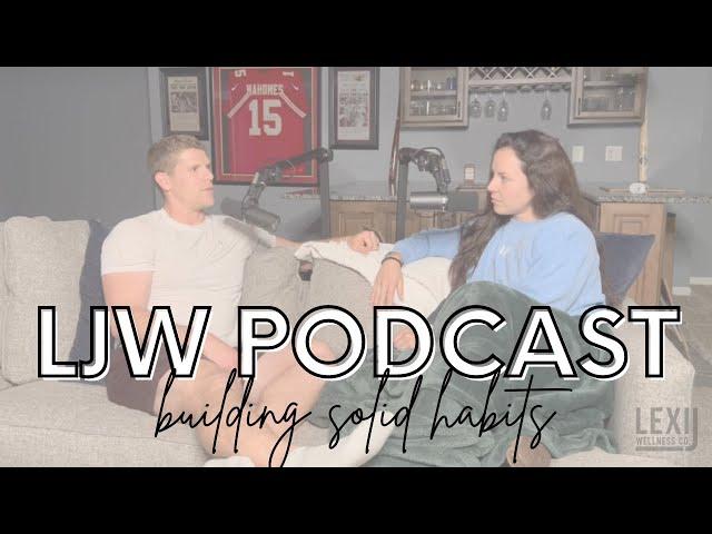 Lexi J Wellness Podcast | Episode 21: Building Solid Habits