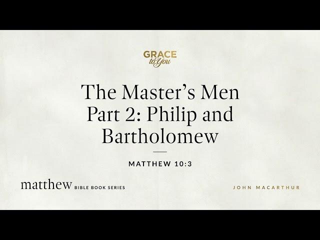 The Master's Men Part 2: Philip and Bartholomew (Matthew 10:3) [Audio Only]