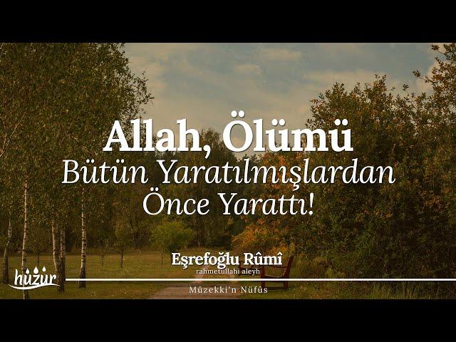 Allah (cc), ölümü bütün yaratılmışlardan önce yarattı! | Eşrefoğlu Rûmî