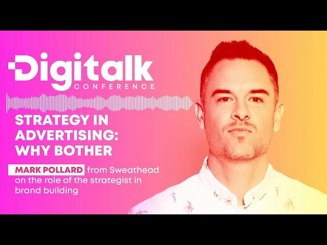 Strategy in advertising: Why bother | Mark Pollard from Sweathead | Digitalk The Podcast 2023