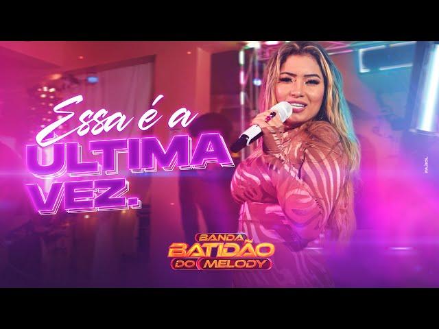 ESSA É A ULTIMA VEZ - BANDA BATIDÃO DO MELODY (Clipe Oficial)