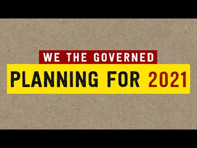 Planning for 2021 - We the Governed - future plans