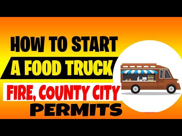 Food Truck Business for Beginners License and Permits  [Fire Department Requirements ]