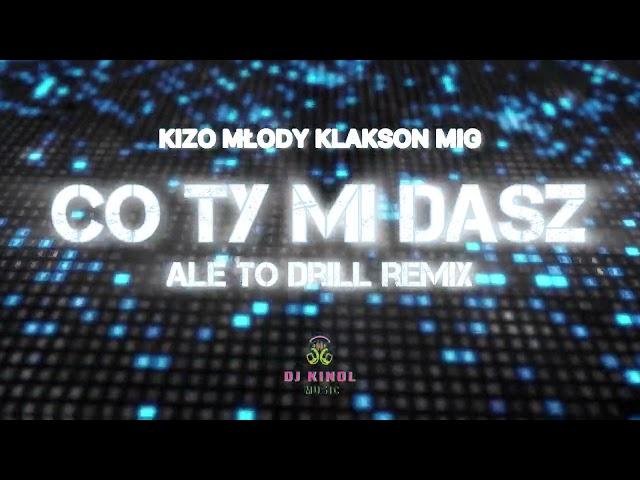 Kizo, młody klakson, Mig - Co ty mi dasz ale to drill (Dj Kinol Remix)