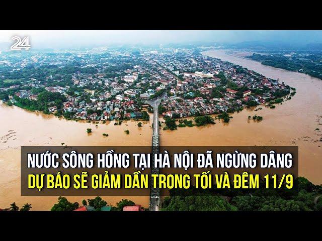 Nước sông Hồng tại Hà Nội đã ngừng dâng, dự báo sẽ giảm dần trong tối và đêm 11/9 | VTV24