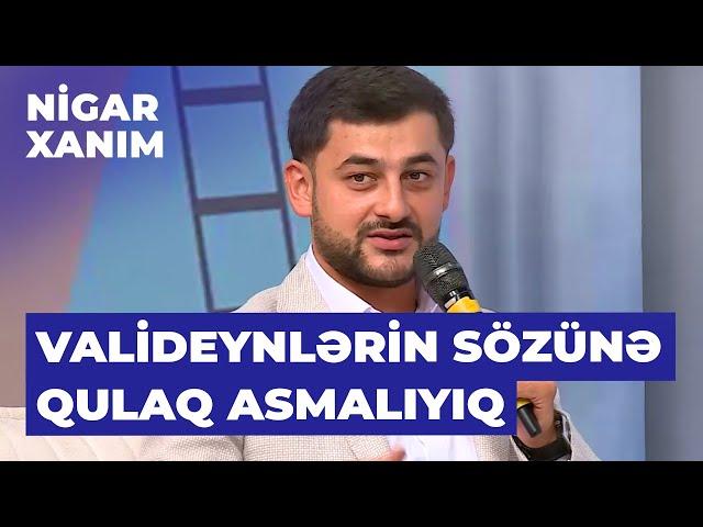 Nigar Xanım |Yaşar Cəlilov |Müəyyən zamanlar valideynlərimin sözlərinə qulaq asmadığım üçün peşmanam