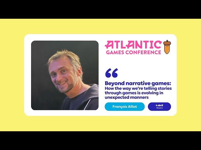 Beyond narrative games - François Alliot | Atlantic Games Conference 2025