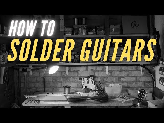 Guitar Soldering Course Part 1: Equipment Needed and Technique